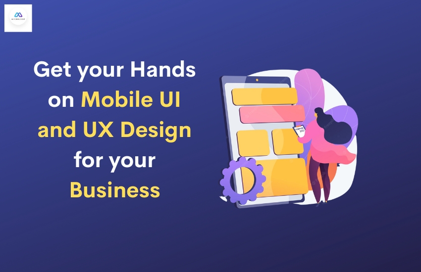 Get your Hands on Mobile UI and UX Design for your Business